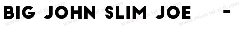 BIG JOHN SLIM JOE字体下载字体转换